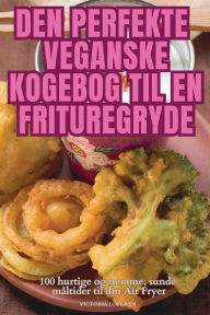 Title: Den Perfekte Veganske Kogebog Til En Frituregryde, Author: Victoria Lïfgren