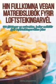 Title: Hin Fullkomna Vegan Matreiï¿½slubï¿½k Fyrir Loftsteikingarvï¿½l, Author: Hrefna Jïnasdïttir