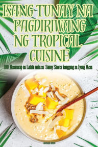 Title: Isang Tunay Na Pagdiriwang Ng Tropical Cuisine, Author: Michael Hines