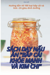 Title: Sï¿½ch DẠy NẤu Ăn BẮp CẢi KhỎe MẠnh Vï¿½ Kim CHI, Author: Bïnh ĐỖ