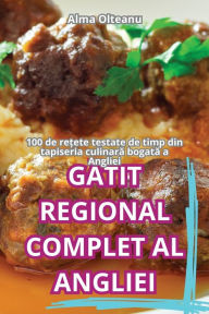 Title: GĂtit Regional Complet Al Angliei, Author: Alma Olteanu