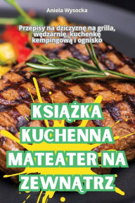 Title: KsiĄŻka Kuchenna Mateater Na ZewnĄtrz, Author: Aniela Wysocka
