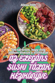 Title: AZ Elegï¿½ns Sushi Tï¿½lak Kï¿½zikï¿½nyve, Author: Alexa Tïth