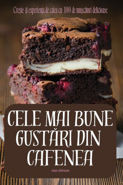 Cele Mai Bune GustĂri Din Cafenea by Ana Bïrsan, Paperback | Barnes ...