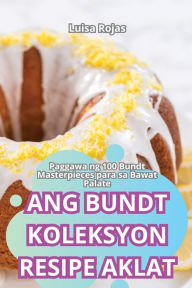 Title: Ang Bundt Koleksyon Resipe Aklat, Author: Luisa Rojas