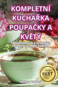 Title: Kompletnï¿½ KuchaŘka PoupaČky a KvĚty, Author: Helena Valovï
