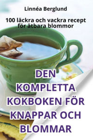 Title: Den Kompletta Kokboken Fï¿½r Knappar Och Blommar, Author: Linnïa Berglund