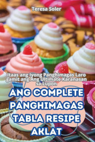 Title: Ang Complete Panghimagas Tabla Resipe Aklat, Author: Teresa Soler