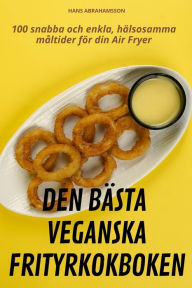 Title: Den Bï¿½sta Veganska Frityrkokboken, Author: Hans Abrahamsson