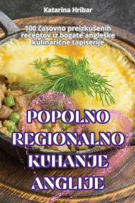 Title: Popolno Regionalno Kuhanje Anglije, Author: Katarina Hribar