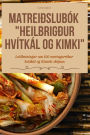 Matreiï¿½slubï¿½k Heilbrigï¿½ur Hvï¿½tkï¿½l Og Kimki