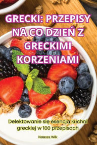 Title: Grecki: Przepisy Na Co DzieŃ Z Greckimi Korzeniami, Author: Natasza Wilk