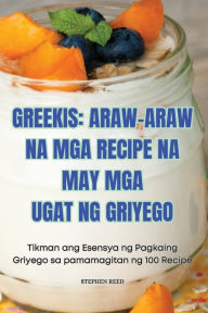 Title: Greekis: Araw-Araw Na MGA Recipe Na May MGA Ugat Ng Griyego, Author: Stephen Reed