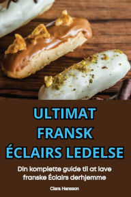 Title: Ultimat Fransk ï¿½clairs Ledelse, Author: Clara Hansson