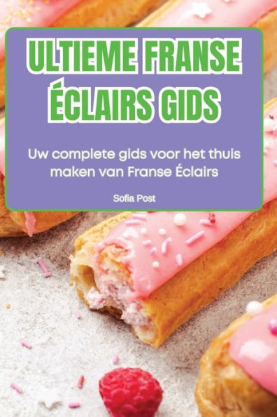 Ultieme Franse ï¿½clairs Gids