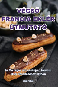 Title: Vï¿½gsŐ Francia Eklï¿½r ï¿½tmutatï¿½, Author: Sïra Pataki