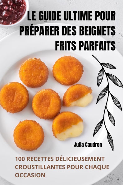 Le Guide Ultime Pour Prï¿½parer Des Beignets Frits Parfaits