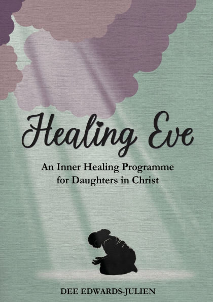 Healing Eve: An Inner Healing Programme for Daughters in Christ