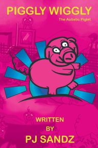 Title: Piggly Wiggly: The Autistic Piglet, Author: Pj Sandz
