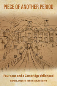 Ebook downloads free online Piece of Another Period: Four sons and a Cambridge childhood 9781836151630