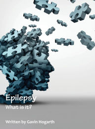 Title: Epilepsy: What is it?, Author: Gavin Hogarth