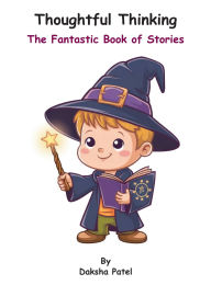 Title: Thoughtful Thinking: The Fantastic Book of Stories, Author: Daksha Patel