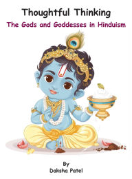 Title: Thoughtful Thinking: The Gods and Goddesses in Hinduism, Author: Daksha Patel