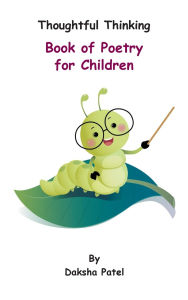 Title: Thoughtful Thinking - Book of Poetry for Children, Author: Daksha Patel