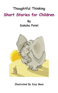Title: Thoughtful Thinking - Short Stories for Children, Author: Daksha Patel