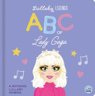 Title: Lullaby Legends: ABC of Lady Gaga: A Rhyming Lullaby, Author: Susie Linn