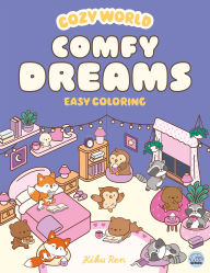 Title: Cozy World Comfy Dreams: Easy Coloring for Teens, Young Adults, and Adults, Author: Kiku Ren