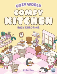 Title: Cozy World Comfy Kitchen: Easy Coloring for Teens, Young Adults, and Adults, Author: Kiku Ren