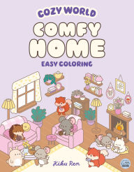 Title: Cozy World Comfy Home: Easy Coloring for Teens, Young Adults, and Adults, Author: Kiku Ren