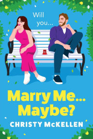 Title: Marry Me...Maybe?, Author: Christy Mckellen