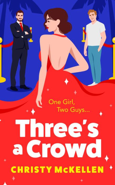 Three's a Crowd: The unmissable FRIENDS TO LOVERS spicy romantic comedy from Christy McKellen