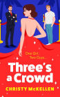 Three's a Crowd: The unmissable FRIENDS TO LOVERS spicy romantic comedy from Christy McKellen