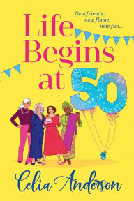 Title: Life Begins At 50!, Author: Celia Anderson