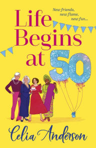 Title: Life Begins at 50!, Author: Celia Anderson