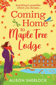 Title: Coming Home To Maple Tree Lodge, Author: Alison Sherlock