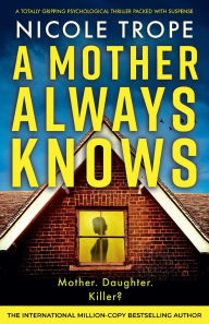 A Mother Always Knows: A totally gripping psychological thriller packed with suspense