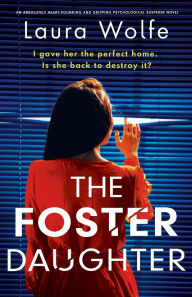 The Foster Daughter: An absolutely heart-pounding and gripping psychological suspense novel