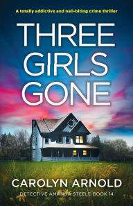 Books to downloads Three Girls Gone: A totally addictive and nail-biting crime thriller in English ePub FB2 RTF 9781836180715 by Carolyn Arnold