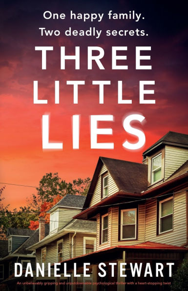 Three Little Lies: An unbelievably gripping and unputdownable psychological thriller with a heart-stopping twist