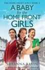 A Baby for the Home Front Girls: An uplifting and unputdownable WW2 historical saga