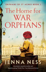 Free computer books download pdf The Home for War Orphans: Absolutely unputdownable and heartbreaking World War Two historical fiction by Jenna Ness
