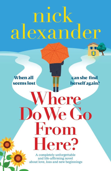 Where Do We Go From Here?: A completely unforgettable and life-affirming novel about love, loss and new beginnings