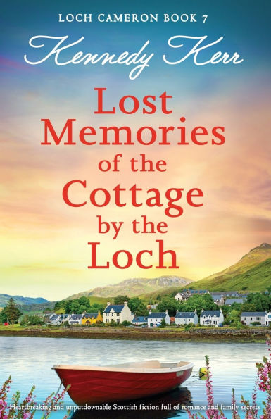 Lost Memories of the Cottage by the Loch: Heartbreaking and unputdownable Scottish fiction full of romance and family secrets