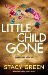 Free ebook format download Little Child Gone: A twisty and gripping mystery thriller  by Stacy Green in English 9781836186106