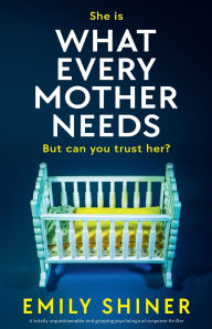 Forum ebooks download What Every Mother Needs: A totally unputdownable and gripping psychological suspense thriller