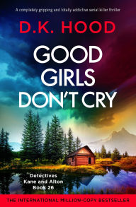 Kindle e-books store: Good Girls Don't Cry: A completely gripping and totally addictive serial killer thriller by D K Hood (English Edition) PDF PDB 9781836187295